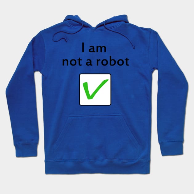 I am Not a Robot Hoodie by Superhero_Suite